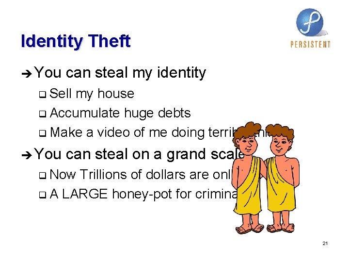 Identity Theft è You can steal my identity q Sell my house q Accumulate Identity Theft è You can steal my identity q Sell my house q Accumulate