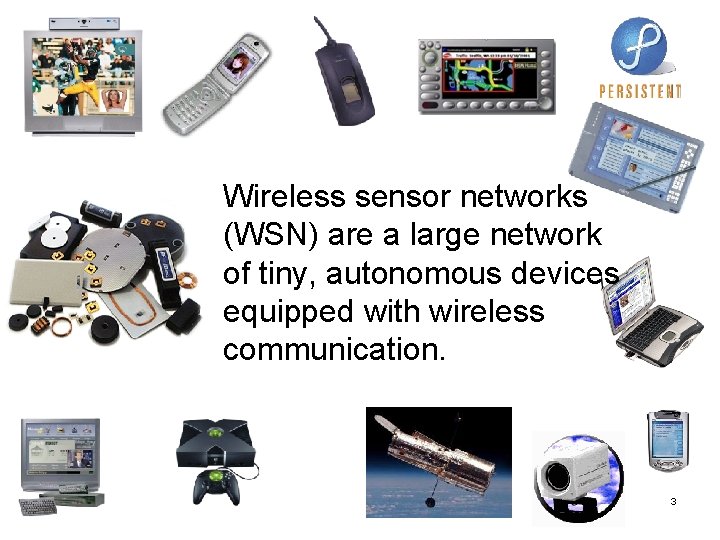 Wireless sensor networks (WSN) are a large network of tiny, autonomous devices equipped with Wireless sensor networks (WSN) are a large network of tiny, autonomous devices equipped with