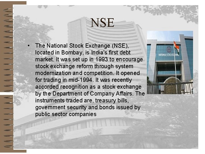 NSE • The National Stock Exchange (NSE), located in Bombay, is India's first debt