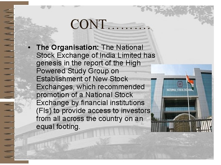 CONT………. • The Organisation: The National Stock Exchange of India Limited has genesis in