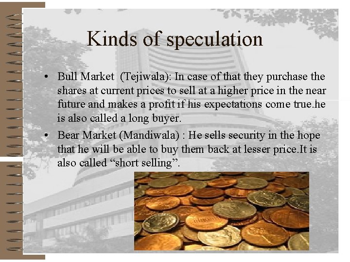 Kinds of speculation • Bull Market (Tejiwala): In case of that they purchase the