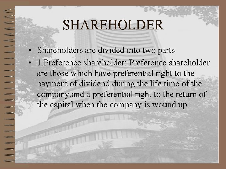 SHAREHOLDER • Shareholders are divided into two parts • 1. Preference shareholder: Preference shareholder