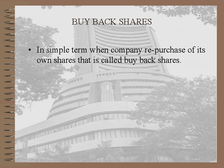 BUY BACK SHARES • In simple term when company re-purchase of its own shares