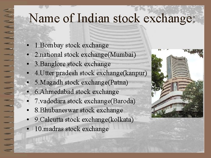 Name of Indian stock exchange: • • • 1. Bombay stock exchange 2. national