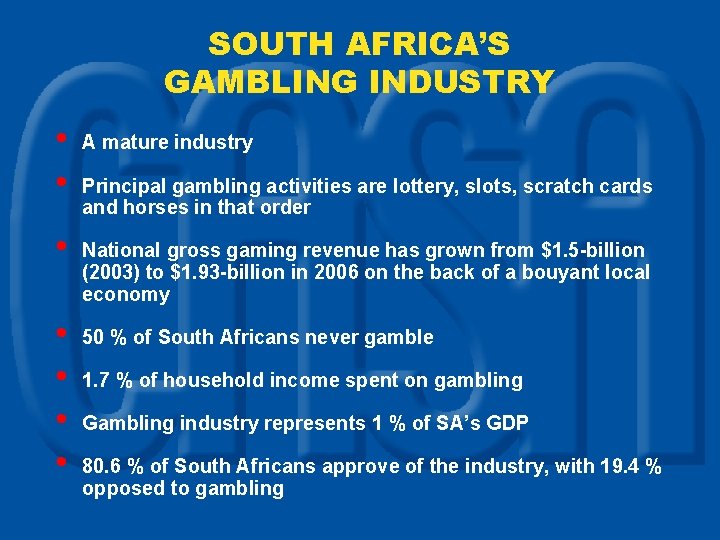 SOUTH AFRICA’S GAMBLING INDUSTRY • • A mature industry Principal gambling activities are lottery,