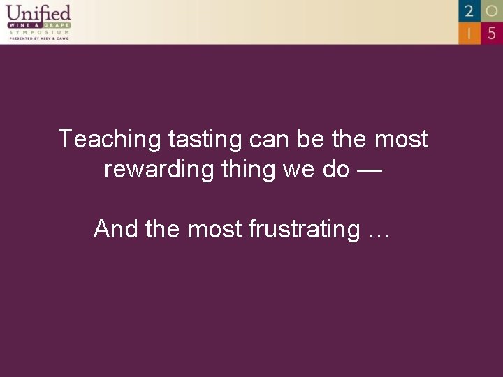 Teaching tasting can be the most rewarding thing we do — And the most