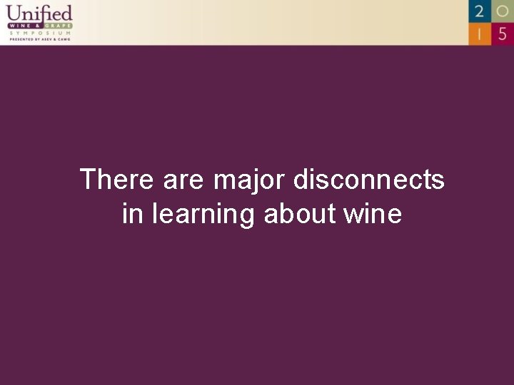 There are major disconnects in learning about wine 