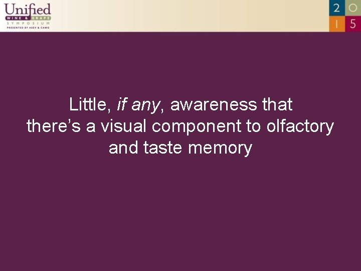 Little, if any, awareness that there’s a visual component to olfactory and taste memory