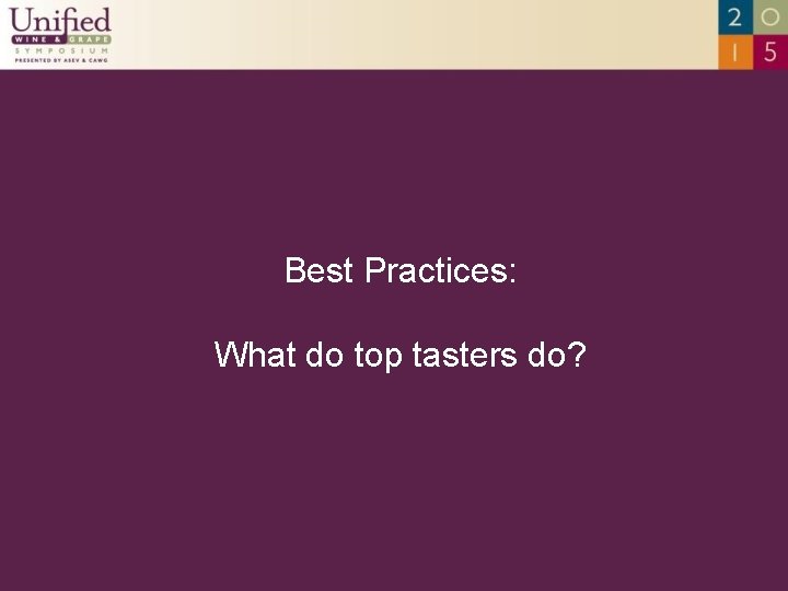 Best Practices: What do top tasters do? 