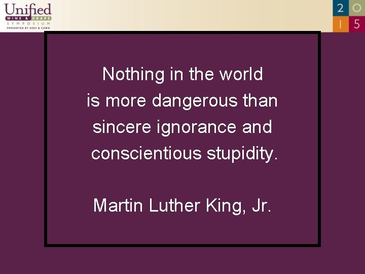 Nothing in the world is more dangerous than sincere ignorance and conscientious stupidity. Martin
