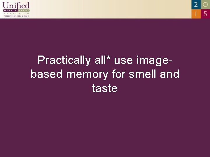 Practically all* use imagebased memory for smell and taste 