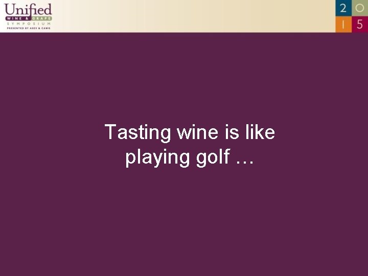 Tasting wine is like playing golf … 