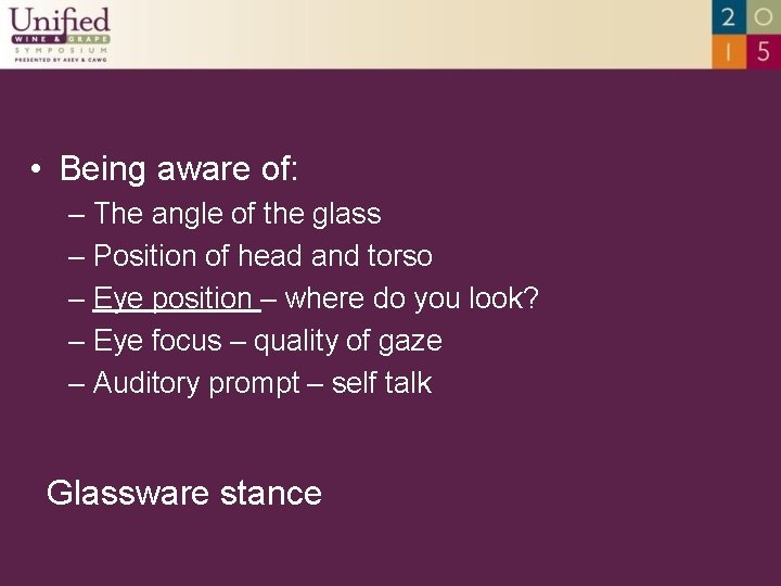  • Being aware of: – The angle of the glass – Position of