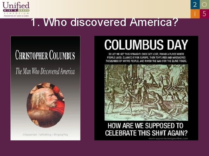 1. Who discovered America? 