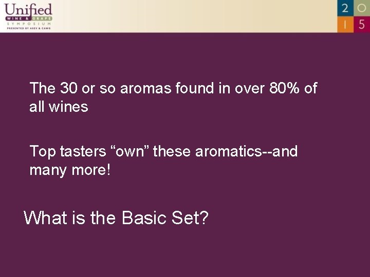 The 30 or so aromas found in over 80% of all wines Top tasters