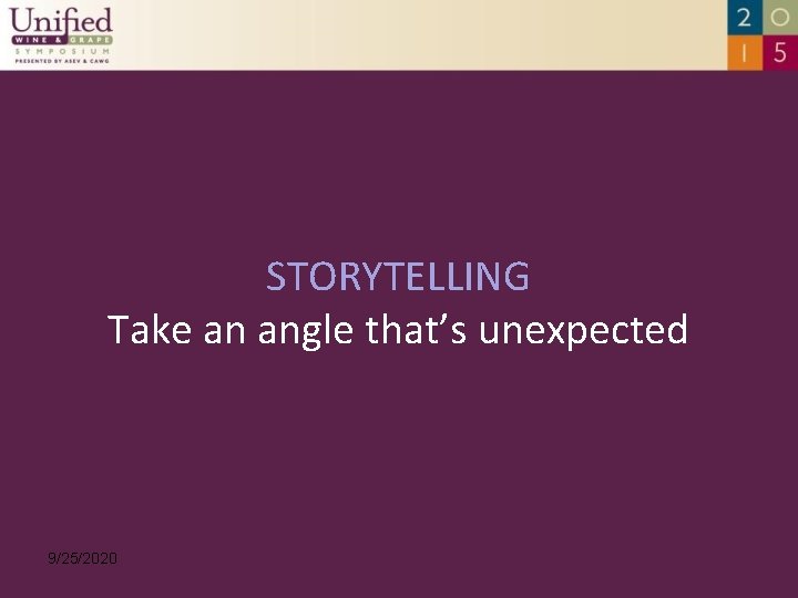 STORYTELLING Take an angle that’s unexpected 9/25/2020 
