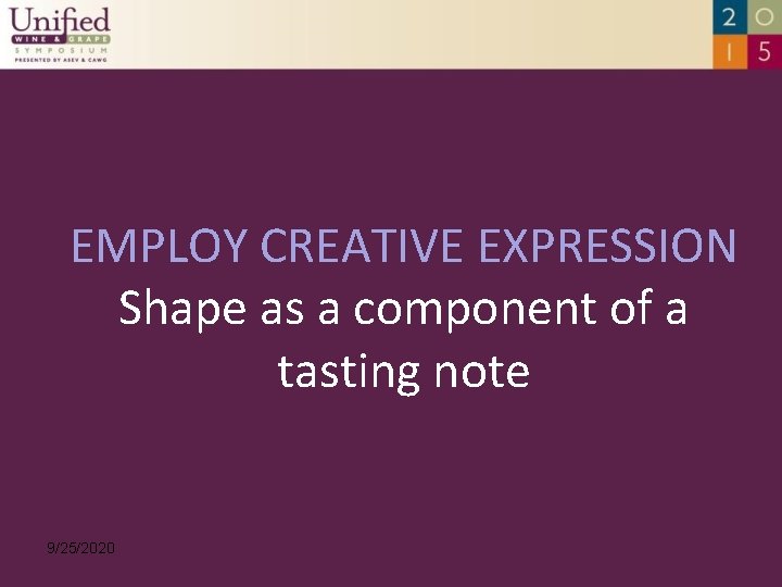 EMPLOY CREATIVE EXPRESSION Shape as a component of a tasting note 9/25/2020 