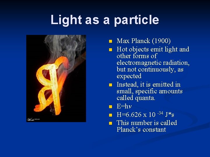 Light as a particle n n n Max Planck (1900) Hot objects emit light