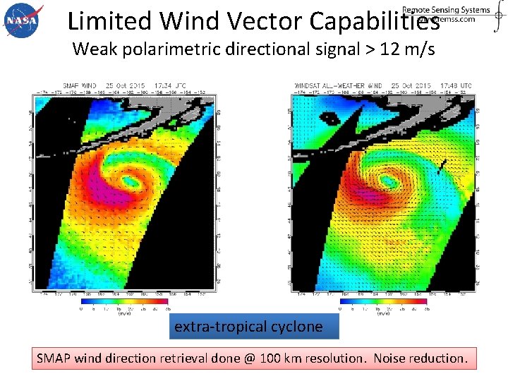 Limited Wind Vector Capabilities Weak polarimetric directional signal > 12 m/s extra-tropical cyclone SMAP