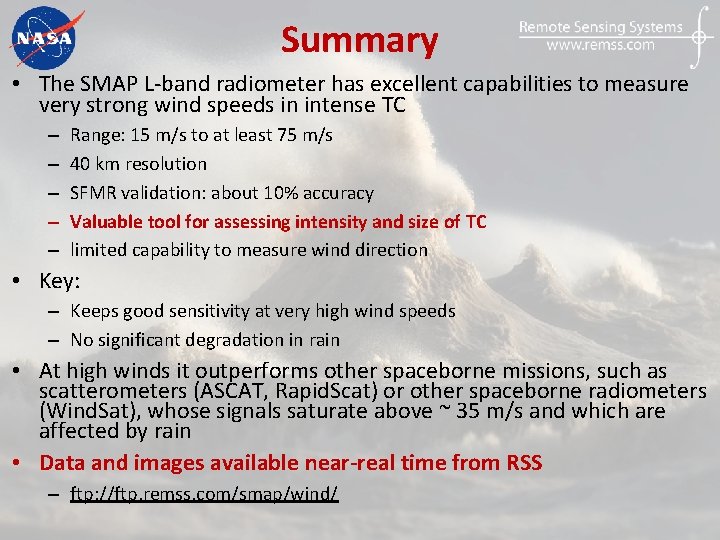 Summary • The SMAP L-band radiometer has excellent capabilities to measure very strong wind