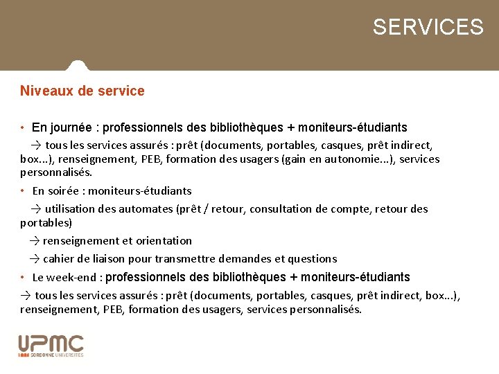 SERVICES Niveaux de service • En journée : professionnels des bibliothèques + moniteurs-étudiants →