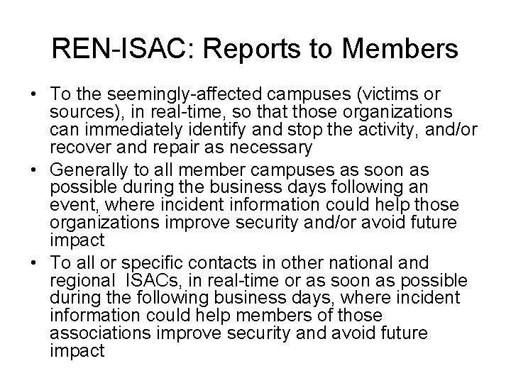 REN-ISAC: Reports to Members • To the seemingly-affected campuses (victims or sources), in real-time,