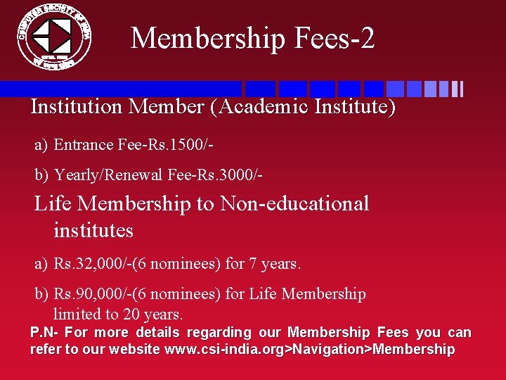 Membership Fees-2 Institution Member (Academic Institute) a) Entrance Fee-Rs. 1500/b) Yearly/Renewal Fee-Rs. 3000/- Life
