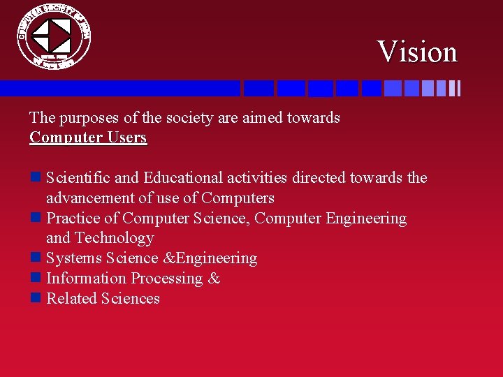 Vision The purposes of the society are aimed towards Computer Users n Scientific and
