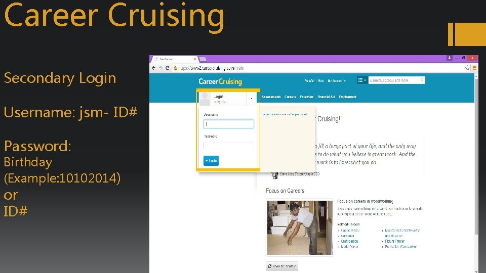 Career Cruising Secondary Login Username: jsm- ID# Password: Birthday (Example: 10102014) or ID# 