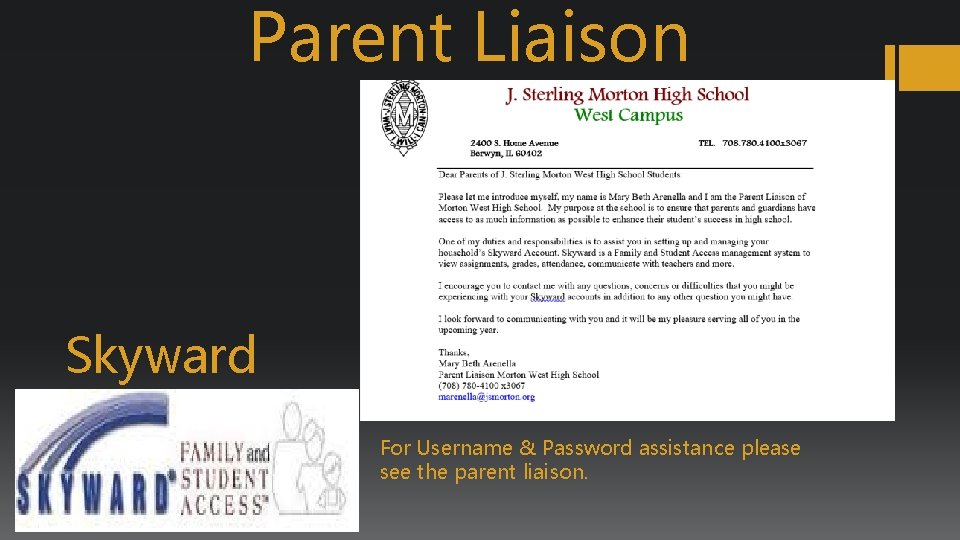 Parent Liaison Skyward For Username & Password assistance please see the parent liaison. 