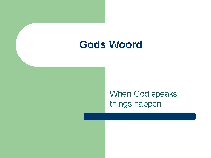 Gods Woord When God speaks, things happen 