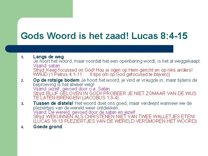 Gods Woord is het zaad! Lucas 8: 4 -15 1. 2. 3. 4. Langs