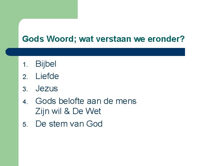 Gods Woord; wat verstaan we eronder? 1. 2. 3. 4. 5. Bijbel Liefde Jezus