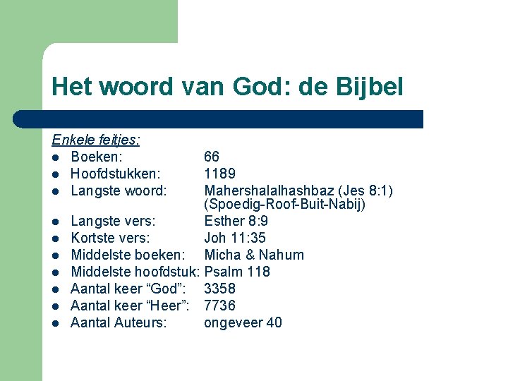 Het woord van God: de Bijbel Enkele feitjes: l Boeken: l Hoofdstukken: l Langste