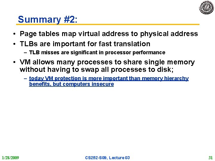 Summary #2: • Page tables map virtual address to physical address • TLBs are