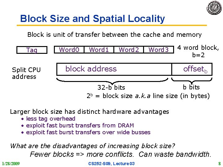 Block Size and Spatial Locality Block is unit of transfer between the cache and