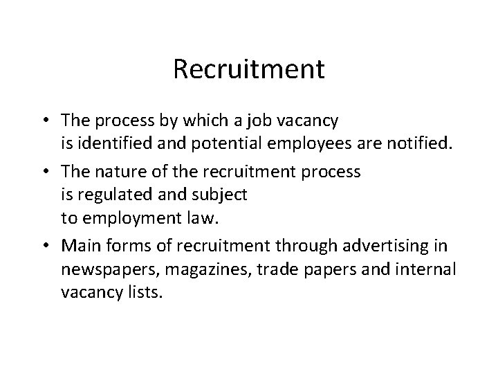 Recruitment • The process by which a job vacancy is identified and potential employees