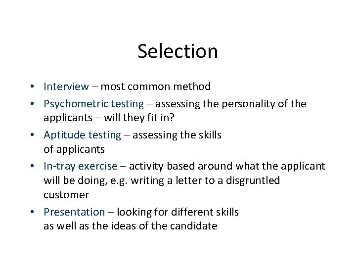 Selection • Interview – most common method • Psychometric testing – assessing the personality