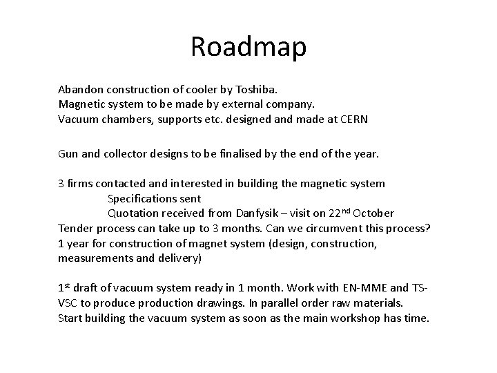 Roadmap Abandon construction of cooler by Toshiba. Magnetic system to be made by external
