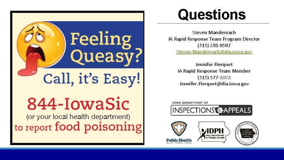 Questions Steven Mandernach IA Rapid Response Team Program Director (515) 281 -8587 Steven. Mandernach@dia.