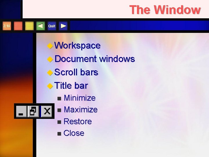 The Window 2. 14 Quit u Workspace u Document u Scroll bars u Title