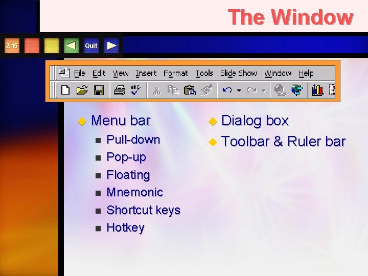 The Window 2. 15 Quit u Menu n n n bar Pull-down Pop-up Floating
