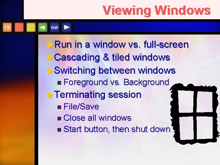 Viewing Windows 2. 18 Quit u Run in a window vs. full-screen u Cascading