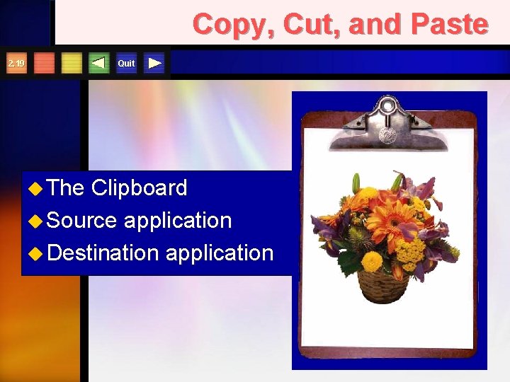 Copy, Cut, and Paste Quit 2. 19 u The Clipboard u Source application u