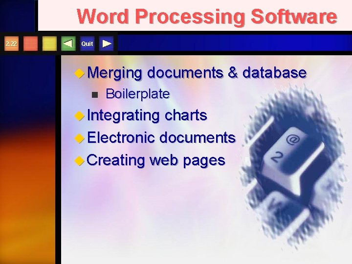 Word Processing Software 2. 22 Quit u Merging n documents & database Boilerplate u