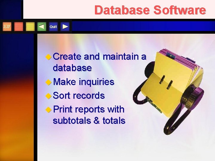 Database Software 2. 27 Quit u Create and maintain a database u Make inquiries