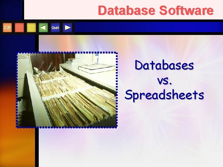 Database Software 2. 28 Quit Databases vs. Spreadsheets 