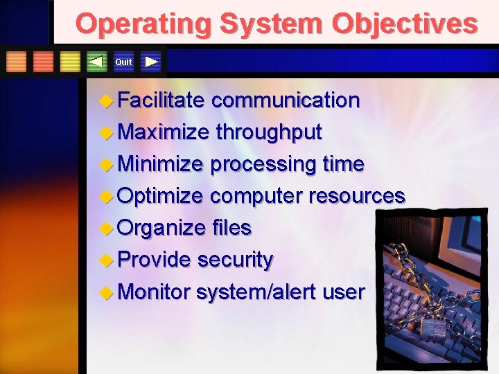 Operating System Objectives Quit u Facilitate communication u Maximize throughput u Minimize processing time