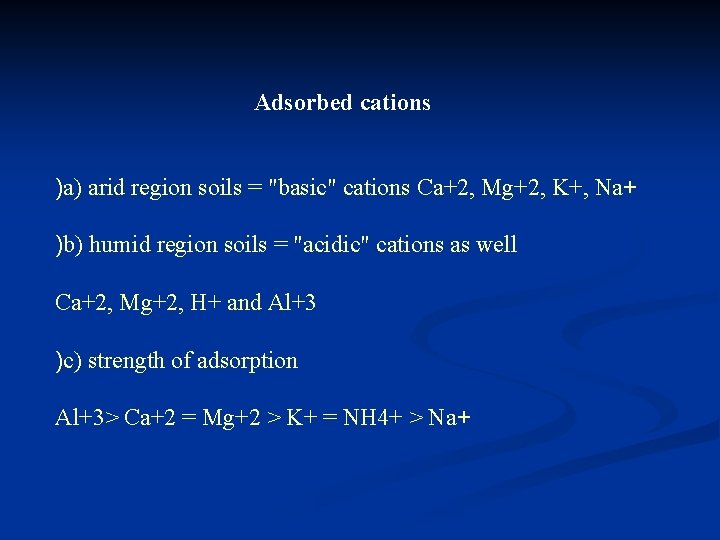 Adsorbed cations )a) arid region soils = "basic" cations Ca+2, Mg+2, K+, Na+ )b) Adsorbed cations )a) arid region soils = "basic" cations Ca+2, Mg+2, K+, Na+ )b)