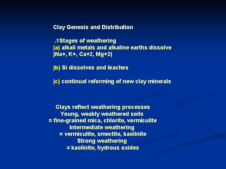 Clay Genesis and Distribution . 1 Stages of weathering )a) alkali metals and alkaline